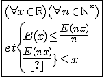 \fbox{(\forall x\in\mathbb{R})(\forall n\in{\mathbb{N}}^{*})\\et\{{E(x)\le \frac{E(nx)}{n}\\\frac{E(nx)}{n}\le x}